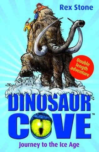 Journey To The Ice Age Dinosaur Cove Book 13 By Rex Stone