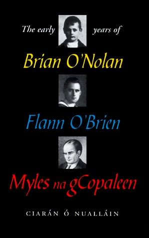 book cover of The Early Years of Brian O\'Nolan / Flann O\'Brien / Myles Na GCopaleen